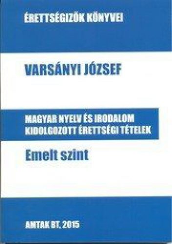 Magyar nyelv és irodalom kidolgozott érettségi tételek – Emelt szint