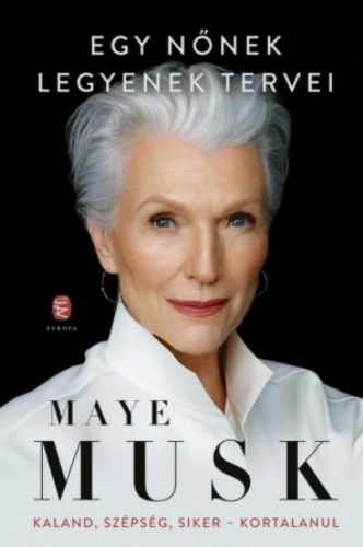 Maye Musk - Egy nőnek legyenek tervei