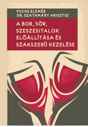 A bor, sör, szeszesitalok előállítása és szakszerű kezelése