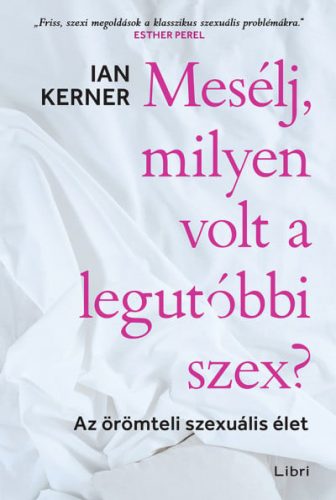 Mesélj, milyen volt a legutóbbi szex? - Az örömteli szexuális élet