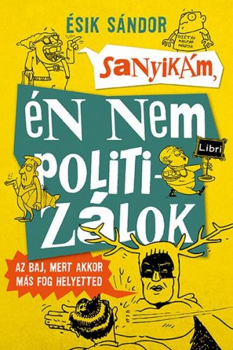 Ésik Sándor - Sanyikám, én nem politizálok