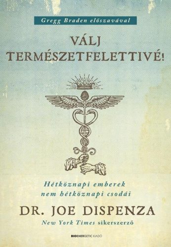 Dr. Joe Dispenza - Válj természetfelettivé!