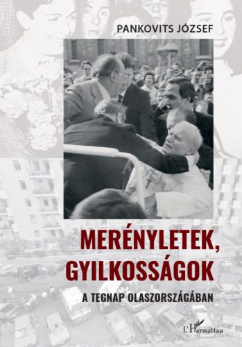 Pankovits József - Merényletek, gyilkosságok a tegnap Olaszországában