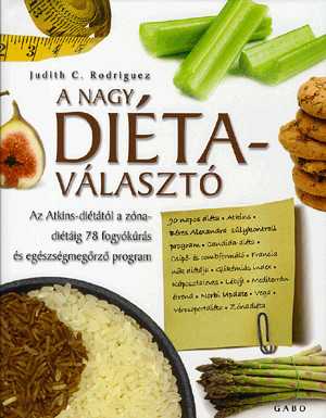 A NAGY DIÉTAVÁLASZTÓ - AZ ATKINS-DIÉTÁTÓL A ZÓNA-DIÉTÁIG 78 FOGYÓKÚRÁS ÉS EGÉSZSÉGMEGÖRZŐ PROGRAM