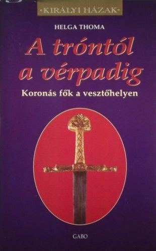 A tróntól a vérpadig - Koronás fők a vesztőhelyen